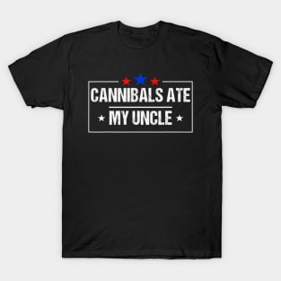 Cannibals Ate My Uncle Biden Funny Saying T-Shirt